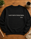 DOLLY SWEATSHIRT - "I WORK HARD AT BEING HAPPY."