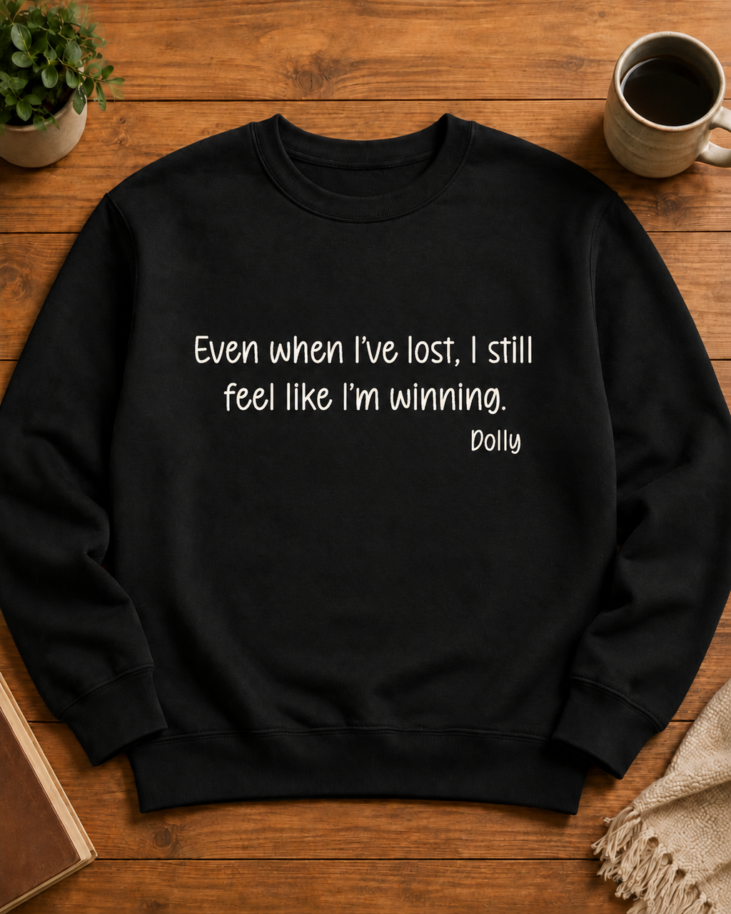 Remembering Dolly Sweatshirt- "Even When I've lost, I still feel like I'm winning."