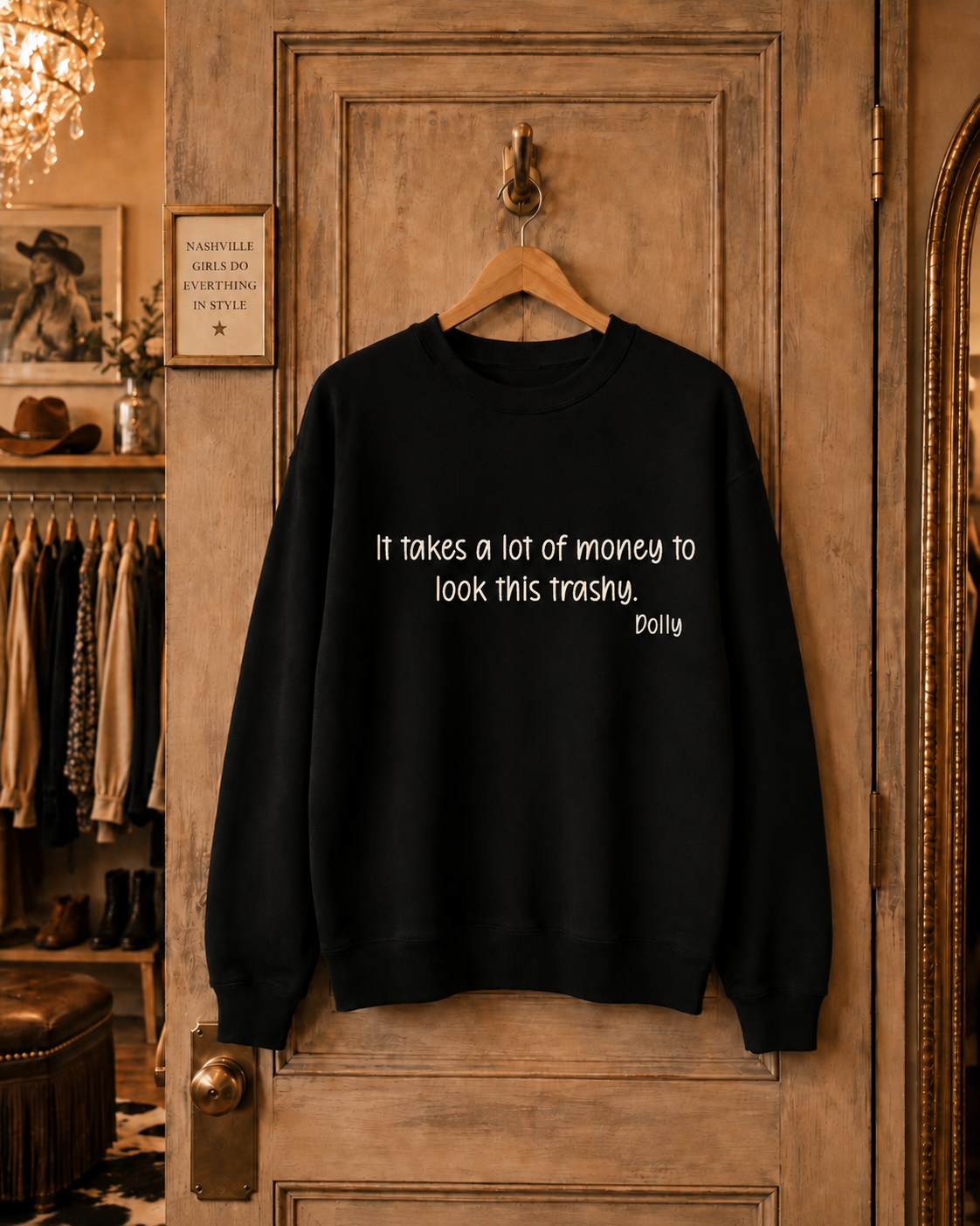 Remembering Dolly Sweatshirt- "It takes a lot of money to look this trashy."