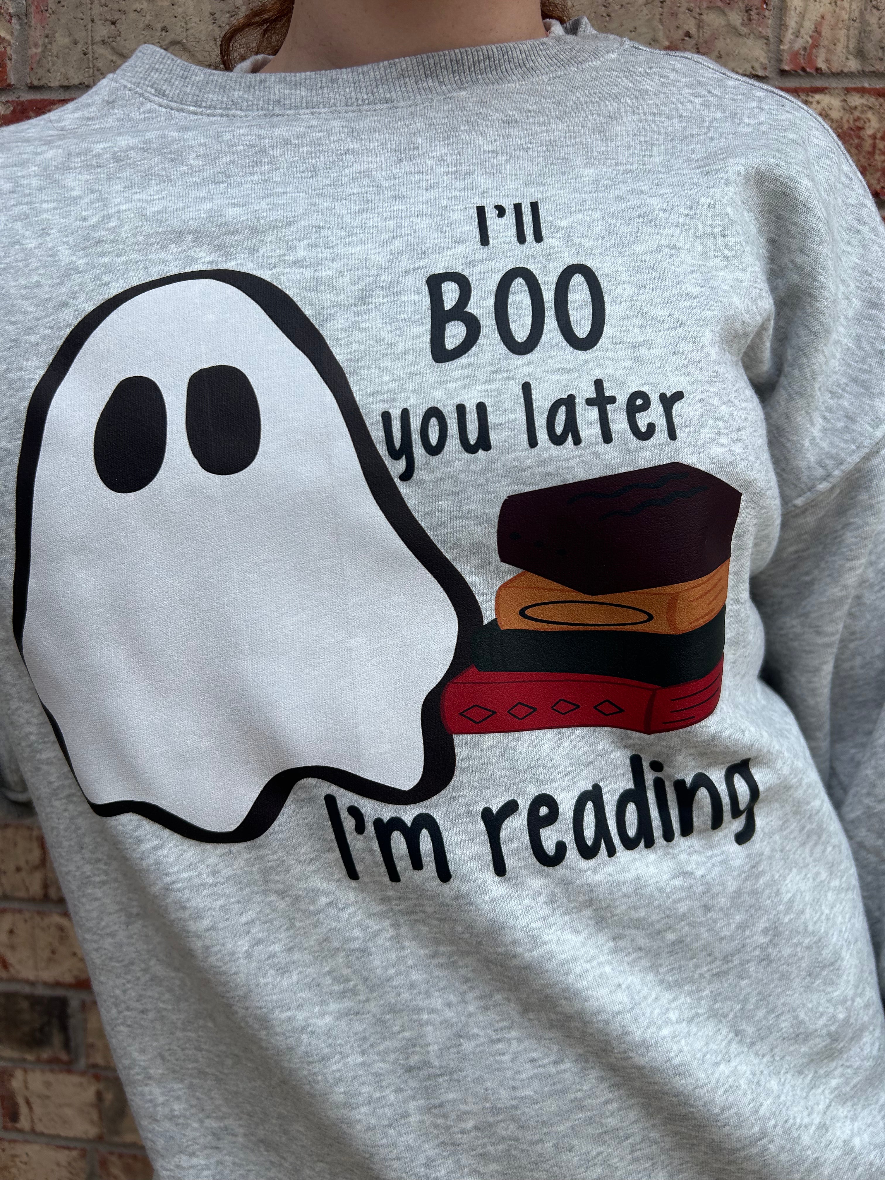 I'll Boo You Later, I'm reading Sweatshirt