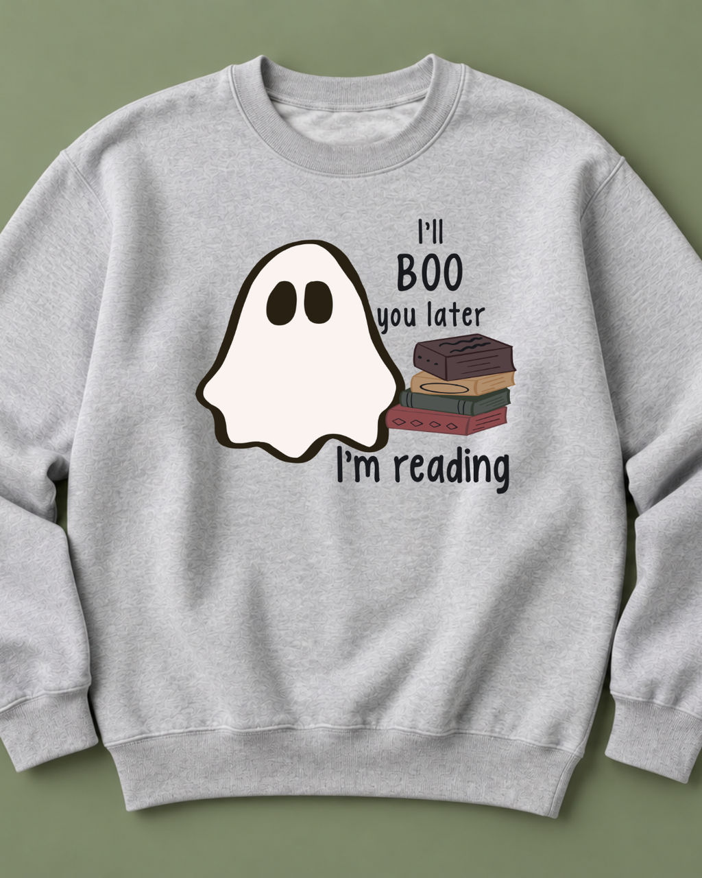 I'LL BOO YOU LATER, I'M READING SWEATSHIRT