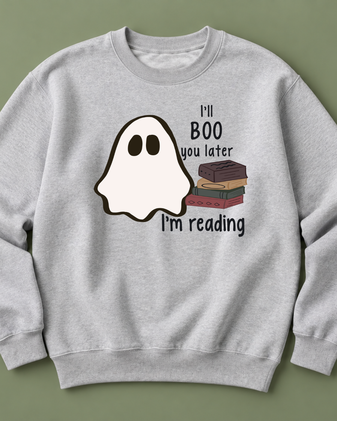 I'LL BOO YOU LATER, I'M READING SWEATSHIRT